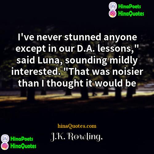 JK Rowling Quotes | I've never stunned anyone except in our